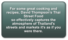 For some great cooking and recipes, David Thompson’s Thai Street Food so effectively captures the atmosphere of Thailand's streets and markets it's as if you were there.